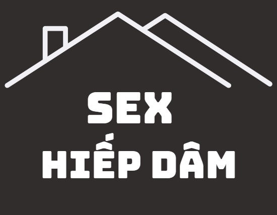 Sex Hiếp Dâm-Cưỡng Hiếp